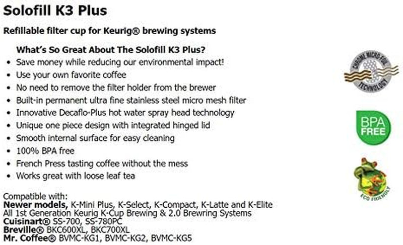Solofill K3 Plus Compatible with: Keurig® K-Elite™ Single Serve Coffee Maker - All 1st Generation Keurig ® K-Cup® Brewing & 2.0 Brewring Systems