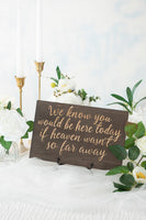 Wedding Remembrance Sign - We Know You Would Be Here Today